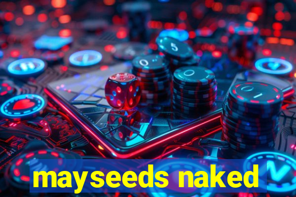 mayseeds naked